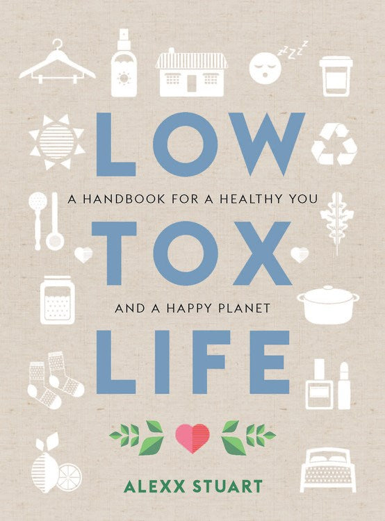 Low Tox Life: A handbook for a healthy you and happy planet