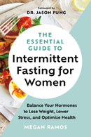 The Essential Guide to Intermittent Fasting for Women: Balance Your Hormones to Lose Weight, Lower Stress, and Optimize Health