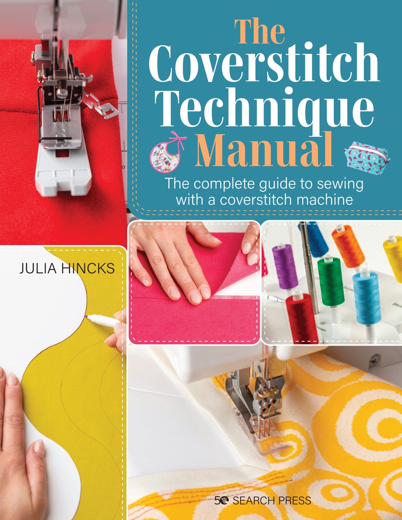 Coverstitch Technique Manual, The: The complete guide to sewing with a coverstitch machine