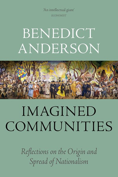 Imagined Communities: Reflections on the Origin and Spread of Nationalism