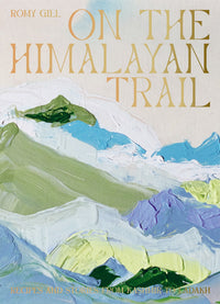 On the Himalayan Trail: Recipes and Stories from Kashmir to Ladakh