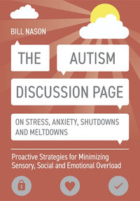 The Autism Discussion Page on Stress, Anxiety, Shutdowns and Meltdowns: Proactive Strategies for Minimizing Sensory, Social and Emotional Overload