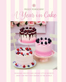 Peggy Porschen: A Year in Cake : Seasonal Recipes and Dreamy Style Secrets From the Prettiest Bakery in the World