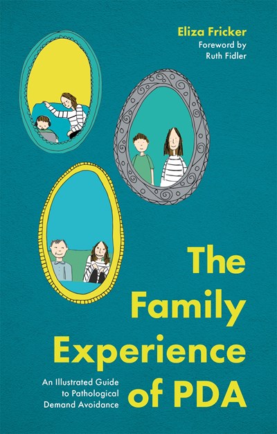 The Family Experience of PDA: An Illustrated Guide to Pathological Demand Avoidance (Illustrated)