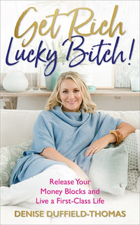 Get Rich, Lucky Bitch!: Release Your Money Blocks and Live a First-Class Life