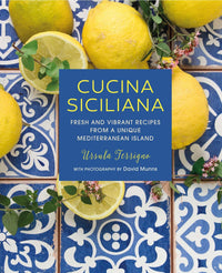 Cucina Siciliana: Fresh and vibrant recipes from a unique Mediterranean island