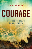 Courage: Jesus and the Call to Brave Faith