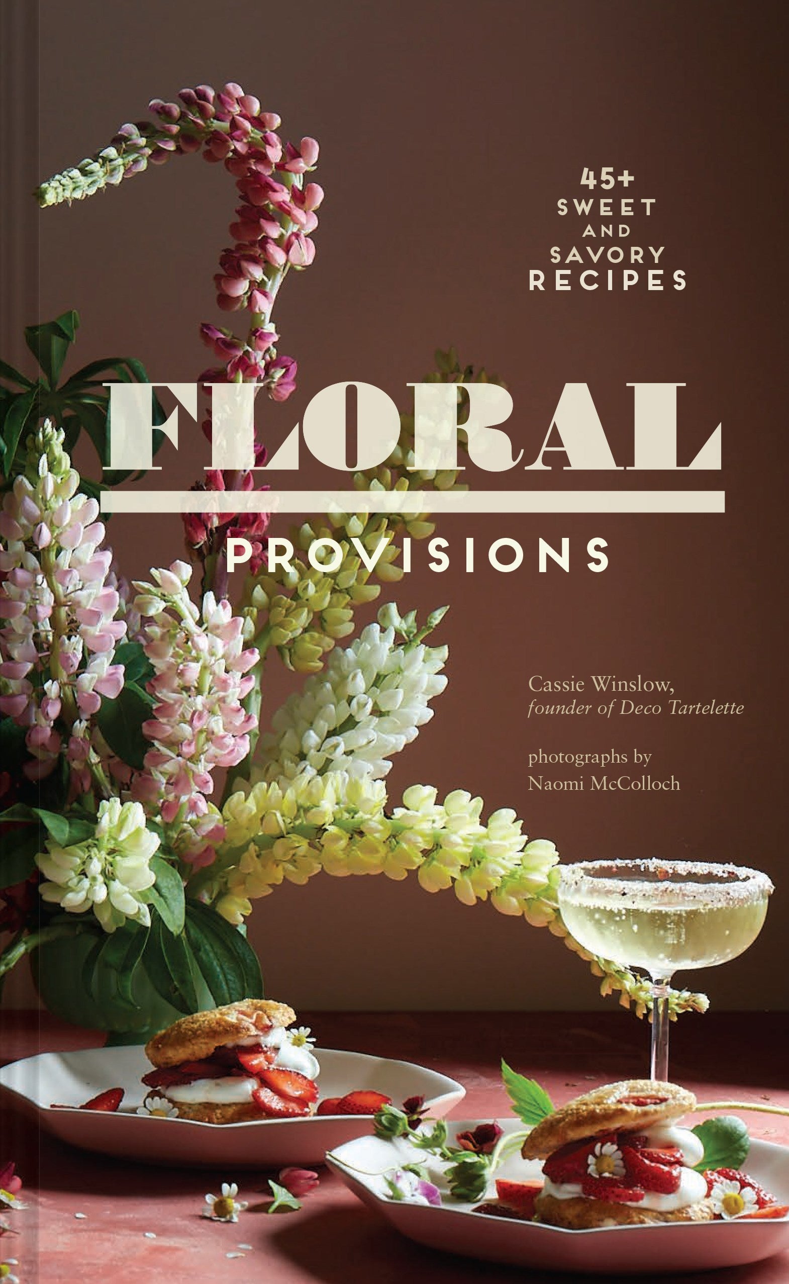 Floral Provisions: 45+ Sweet and Savory Recipes