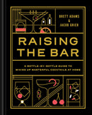 Raising the Bar: A Bottle-by-Bottle Guide to Mixing Masterful Cocktails at Home