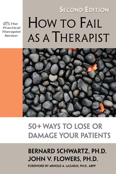 How to Fail as a Therapist: 50+ Ways to Lose or Damage Your Patients (2nd Edition, Revised)