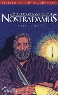 Conversations with Nostradamus: His Prophecies Explained, Volume 1 (Revised & Addendum)