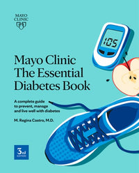 Mayo Clinic: The Essential Diabetes Book 3rd Edition : How to prevent, manage and live well with diabetes