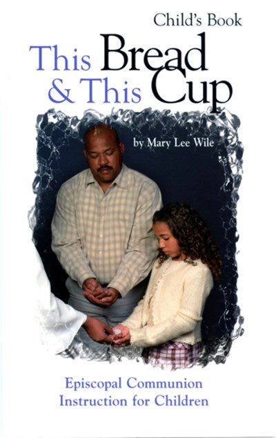 This Bread and This Cup - Child's Book: Episcopal Communion Study