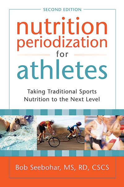 Nutrition Periodization for Athletes: Taking Traditional Sports Nutrition to the Next Level (2nd Edition)