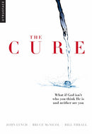 The Cure: What if God isn't who you think He is and neither are you?