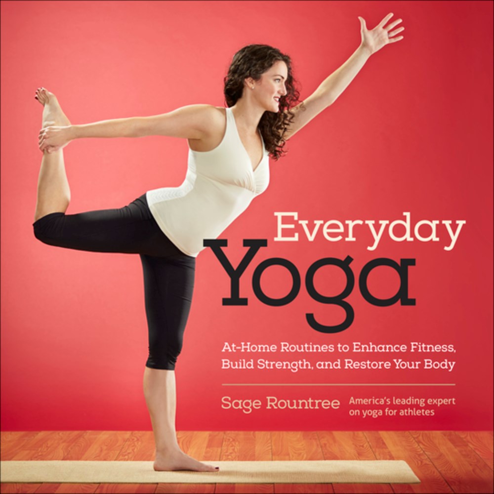 Everyday Yoga: At-Home Routines to Enhance Fitness, Build Strength, and Restore Your Body