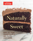 Naturally Sweet: Bake All Your Favorites with 30% to 50% Less Sugar