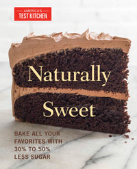 Naturally Sweet: Bake All Your Favorites with 30% to 50% Less Sugar