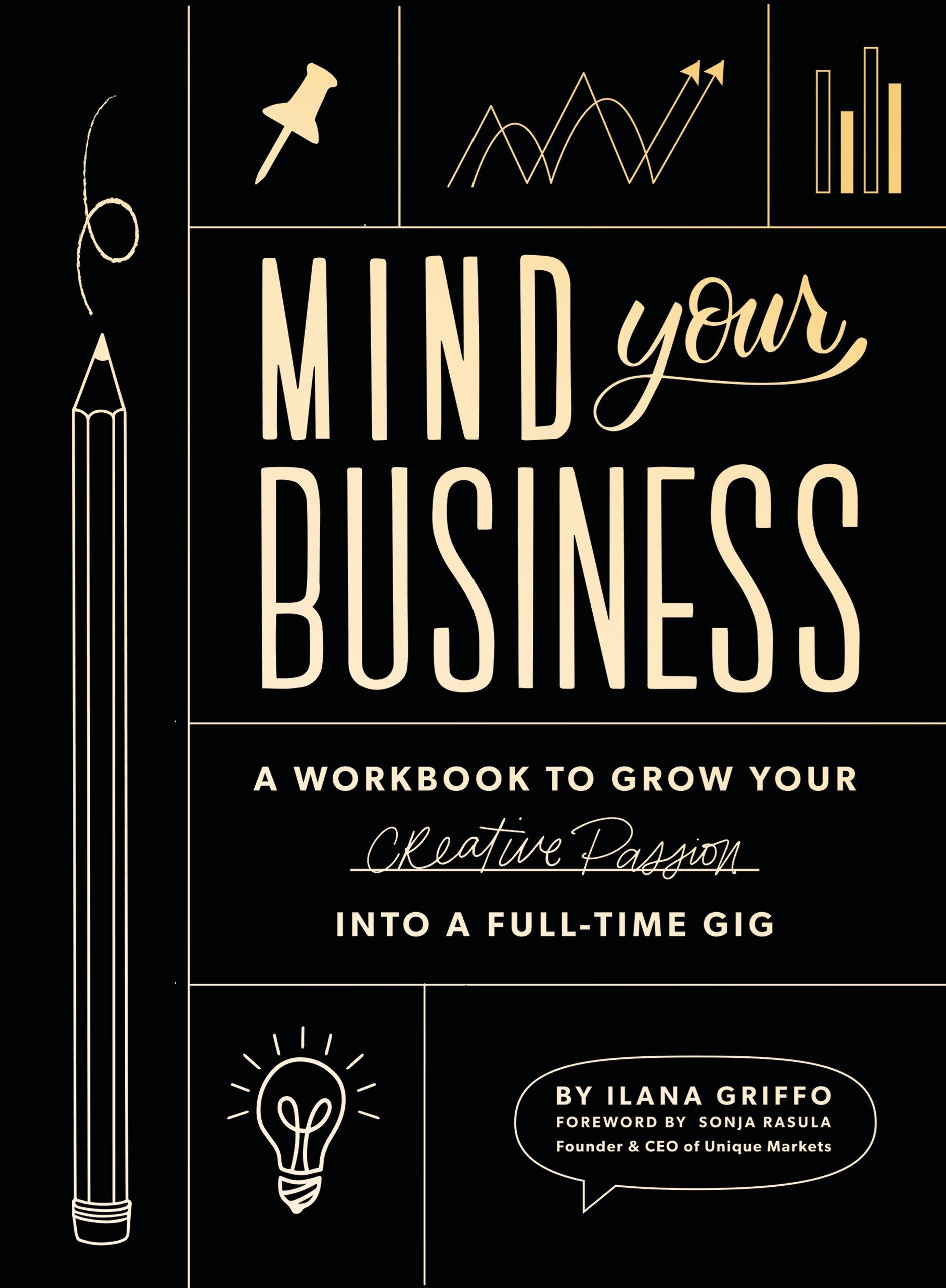 Mind Your Business: A Workbook to Grow Your Creative Passion Into a Full-time Gig