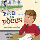 Fix It with Focus: A Story about Ignoring Distractions and Staying on Task (Illustrated)