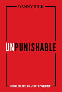 Unpunishable: Ending Our Love Affair with Punishment