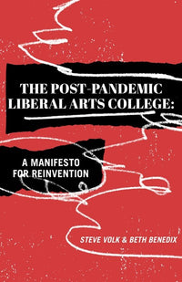 The Post-Pandemic Liberal Arts College: A Manifesto for Reinvention