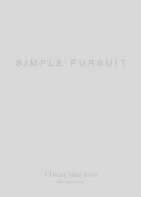 Simple Pursuit: A Heart After Jesus