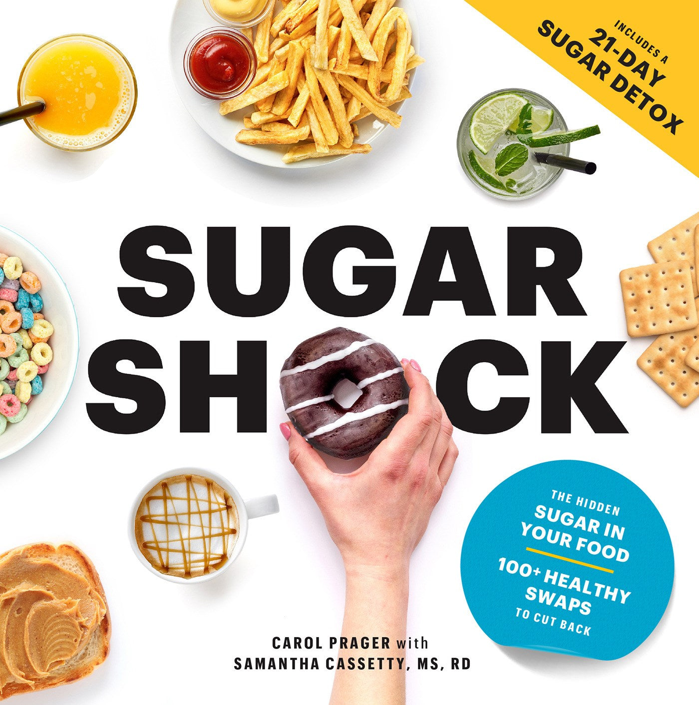 Sugar Shock: The Hidden Sugar in Your Food and 100+ Smart Swaps to Cut Back