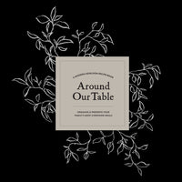 Around Our Table: A Modern Heirloom Recipe Book to Organize and Preserve Your Family's Most Cherished Meals