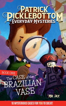 Patrick Picklebottom Everyday Mysteries: Book One: The Case of the Brazilian Vase