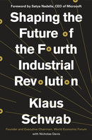 Shaping the Future of the Fourth Industrial Revolution: A Guide to Building a Better World