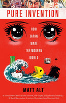 Pure Invention: How Japan Made the Modern World