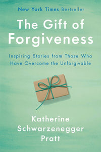 The Gift of Forgiveness: Inspiring Stories from Those Who Have Overcome the Unforgivable