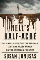 Hell's Half-Acre: The Untold Story of the Benders, a Serial Killer Family on the American Frontier