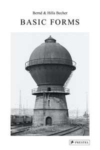 Bernd & Hilla Becher: Basic Forms