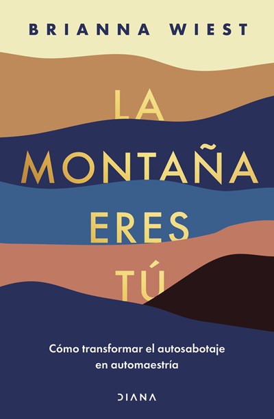 La montaña eres tú: Cómo transformar el autosabotaje en automaestría (Spanish Edition)