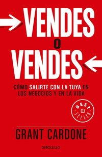 Vendes o vendes: Cómo salirte con la tuya en los negocios y en la vida / Sell or Be Sold