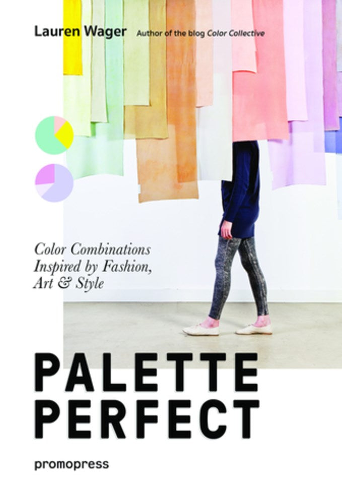 Color Collective's Palette Perfect: Color Combinations Inspired by Fashion, Art and Style