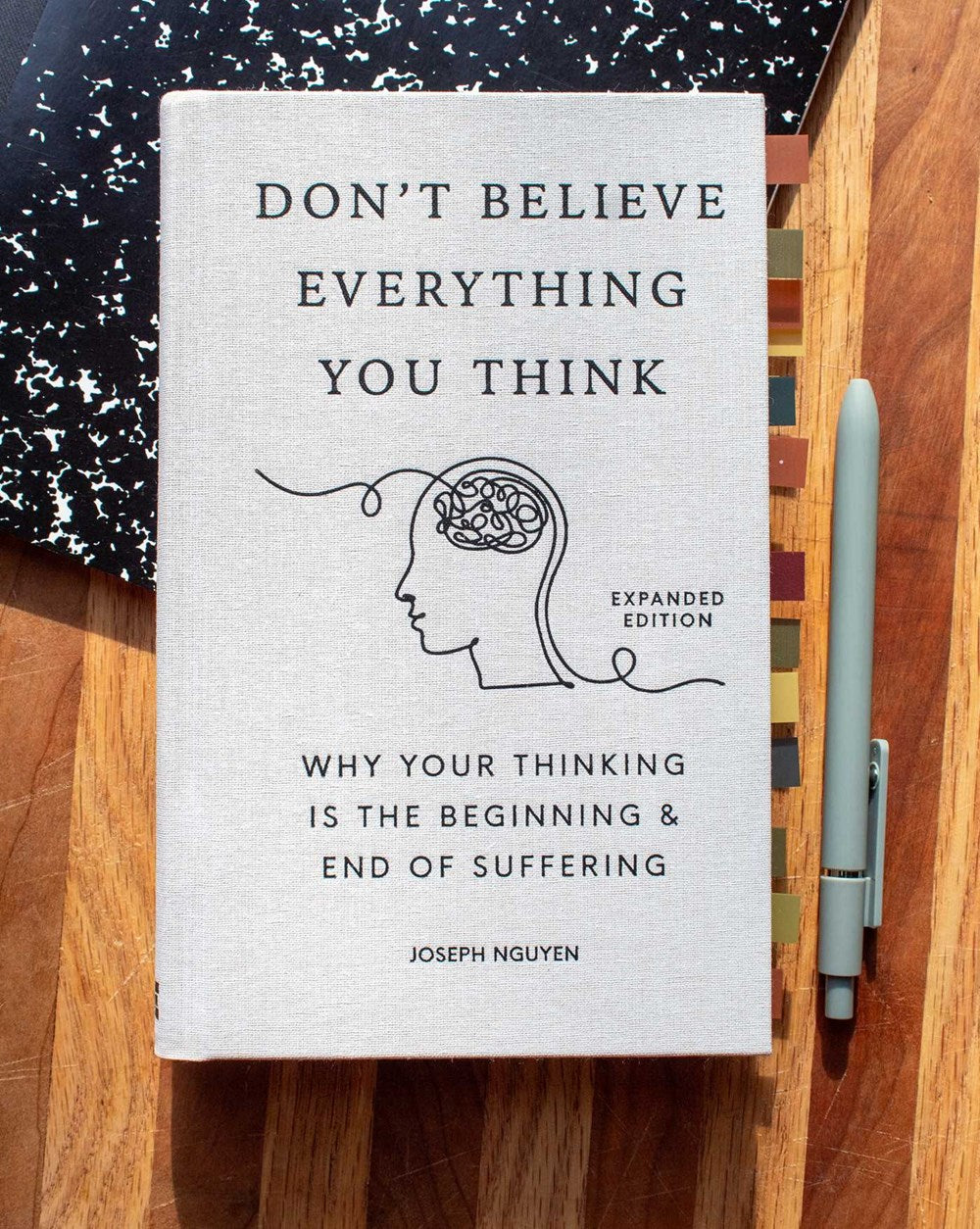Don't Believe Everything You Think (Expanded Edition): Why Your Thinking Is The Beginning & End Of Suffering (Books By Joseph Nguyen)