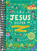 A Jesus Easter: Explore God's Amazing Rescue Plan (An Interactive Family Devotional for Lent Complete with Parent Guide, Discussion Questions, Activities, and Space for Journaling)