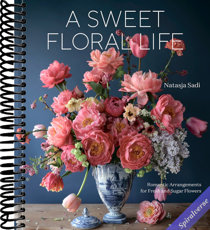 A Sweet Floral Life: Romantic Arrangements for Fresh and Sugar Flowers [A Floral Décor Book]