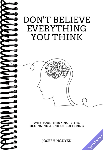 Don't Believe Everything You Think: Why Your Thinking Is The Beginning & End Of Suffering