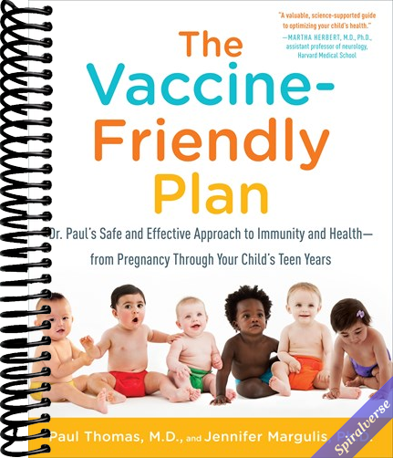 The Vaccine-Friendly Plan: Dr. Paul's Safe and Effective Approach to Immunity and Health-from Pregnancy Through Your Child's Teen Years